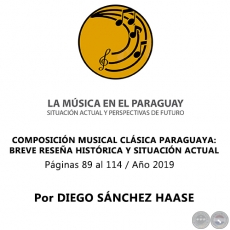 COMPOSICIN MUSICAL CLSICA PARAGUAYA:  BREVE RESEA HISTRICA Y SITUACIN ACTUAL - Por DIEGO SNCHEZ HAASE - Ao 2019